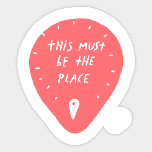 This Must be the Place Sticker